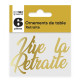 ORNEMENT DE TABLE VIVE LA RETRAITE X6