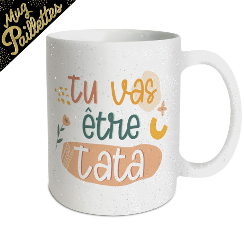 MUG TU VAS ETRE TATA