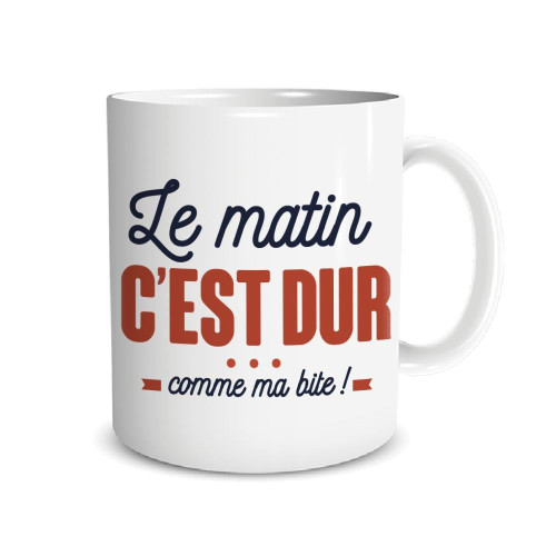 MUG "LE MATIN C DUR COMME MA BITE"