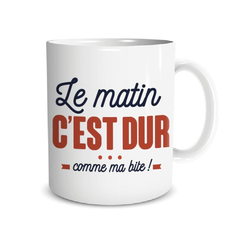 MUG "LE MATIN C DUR COMME MA BITE"