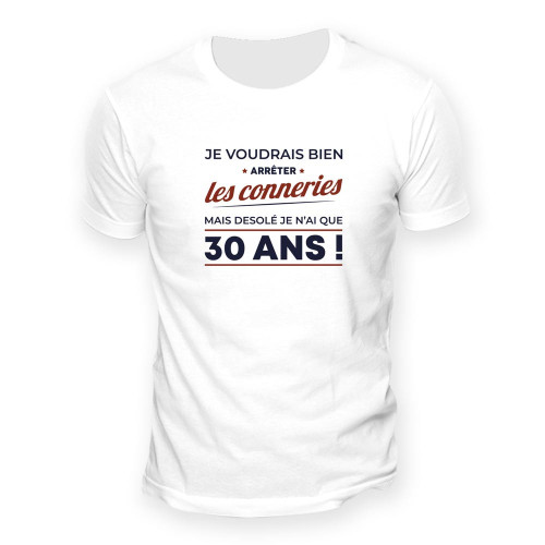 T-SHIRT "30 ANS ARRETER LES CONNERIES" M